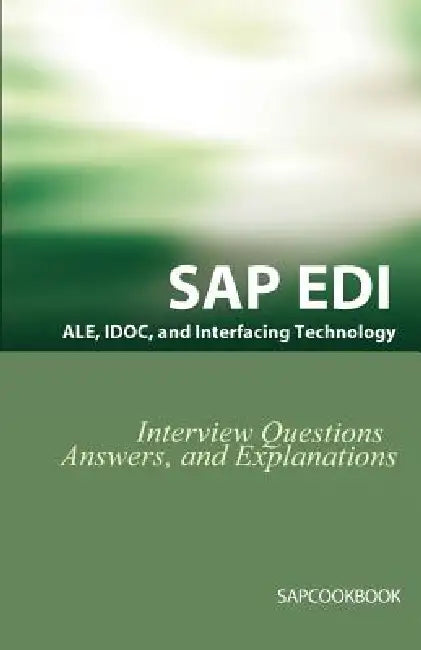 SAP ALE, IDOC, EDI, and Interfacing Technology Questions, Answers, and Explanations by Jim Stewart