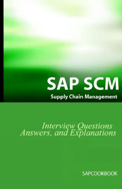 SAP SCM Interview Questions Answers and Explanations: SAP Supply Chain Management Certification Review by Jim Stewart