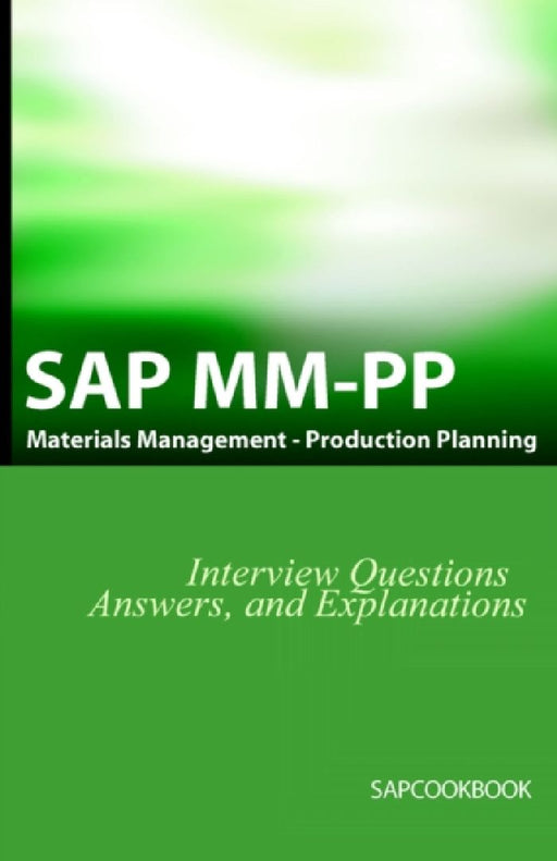 SAP MM / Pp Interview Questions, Answers, and Explanations: SAP Production Planning Certification by Jim Stewart