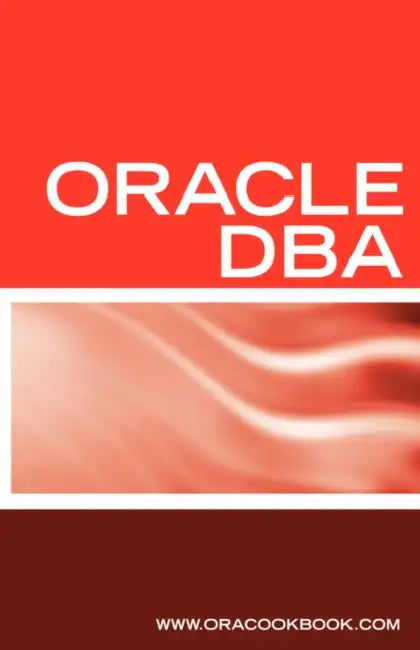 Oracle DBA Interview Questions, Answers, and Explanations: Oracle Database Administrator Certification Review by Oracookbook