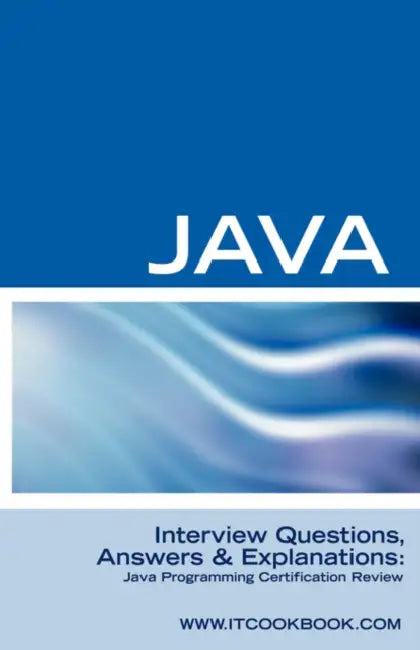 Java Interview Questions: Java Programming Certification Review by Terry Sanchez