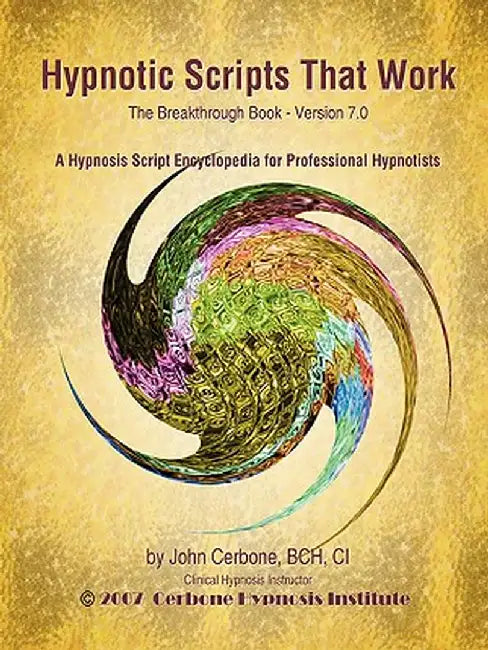 Hypnotic Scripts That Work: The Breakthrough Book Version 7.0 by John Cerbone
