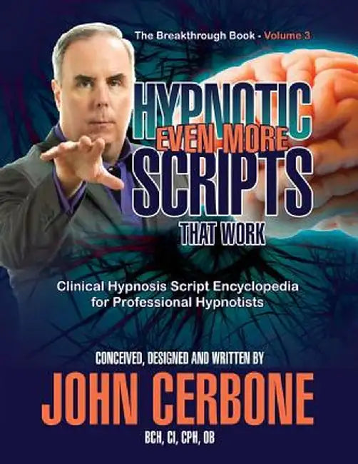 Even More Hypnotic Scripts That Work: The Breakthrough Book - Volume 3 by Bch CI Cerbone