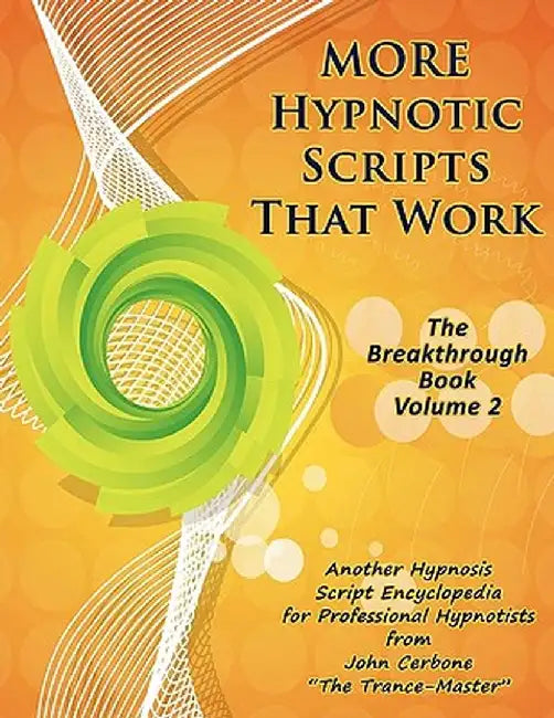 More Hypnotic Scripts That Work: The Breakthrough Book - Volume 2 by John Cerbone