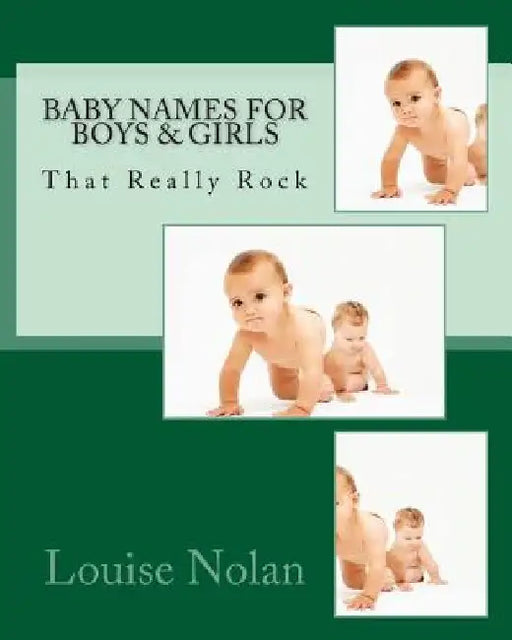 Baby Names for Boys & Girls That Really Rock (2014) by Louise Nolan