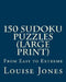 150 Sudoku Puzzles (Large Print): From Easy to Extreme by Louise Jones