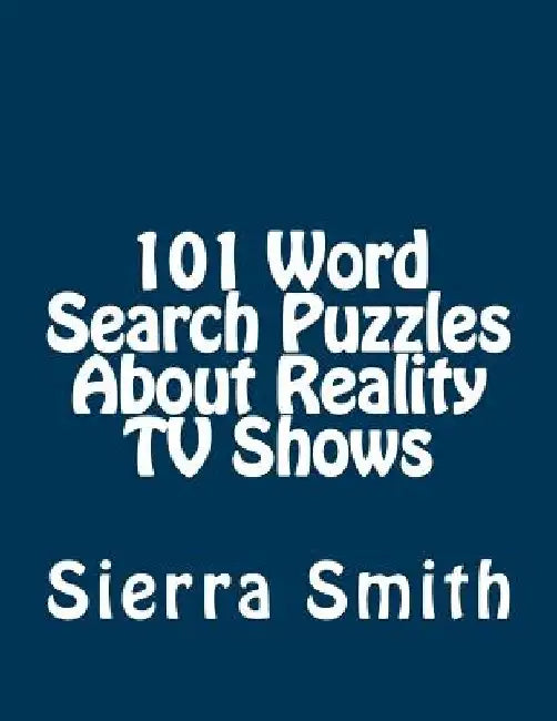 101 Word Search Puzzles About Reality TV Shows by Sierra Smith
