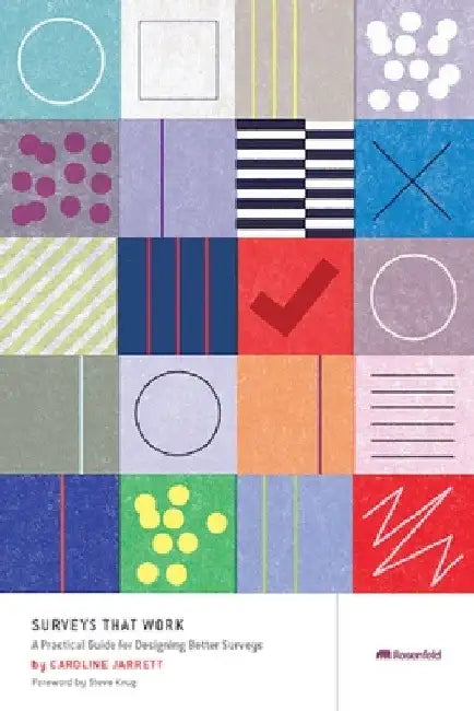 Surveys That Work: A Practical Guide for Designing and Running Better Surveys by Caroline Jarrett