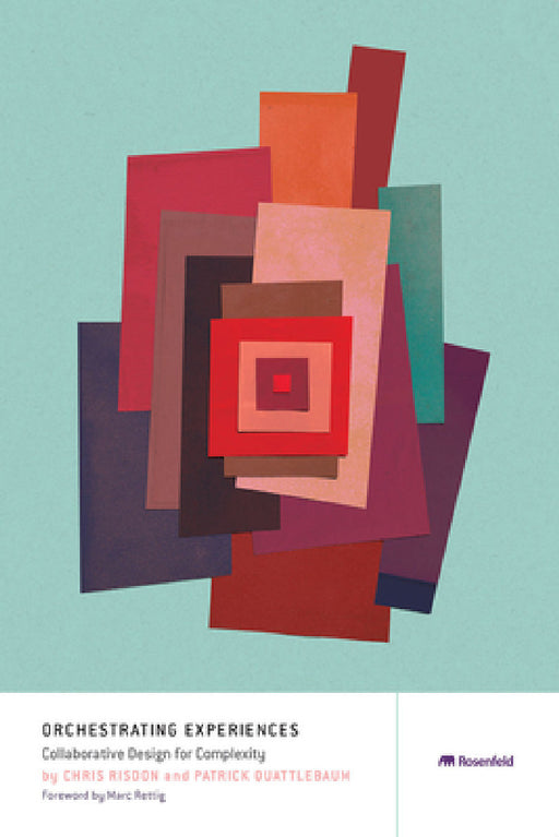 Orchestrating Experiences: Collaborative Design for Complexity by Chris Risdon, Patrick Quattlebaum
