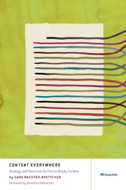 Content Everywhere: Strategy and Structure for Future-Ready Content by Sara Wachter-Boettcher