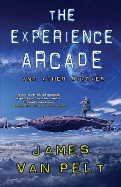 The Experience Arcade and Other Stories by James Van Pelt