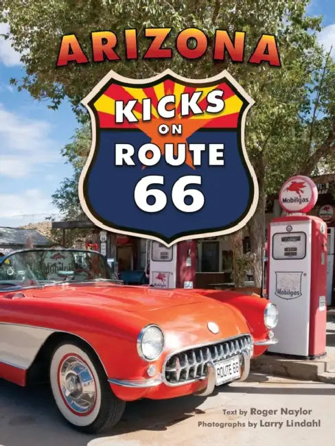 Arizona Kicks on Route 66 by Roger Naylor, Larry Lindahl