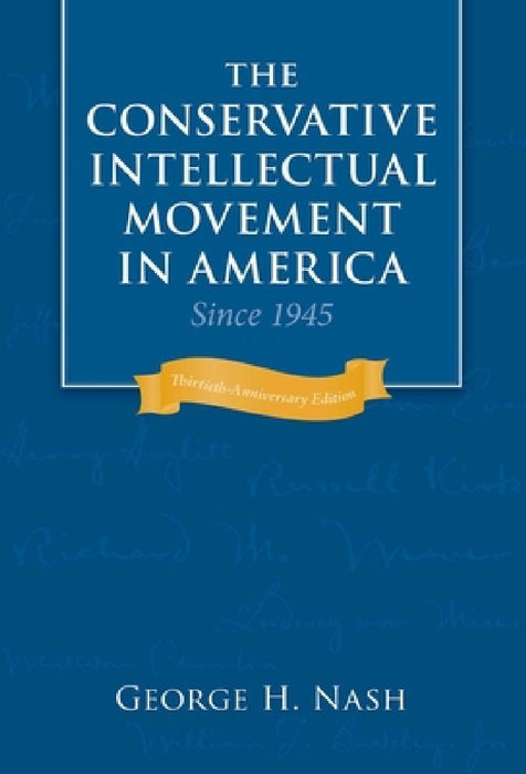The Conservative Intellectual Movement in America Since 1945 by George H. Nash