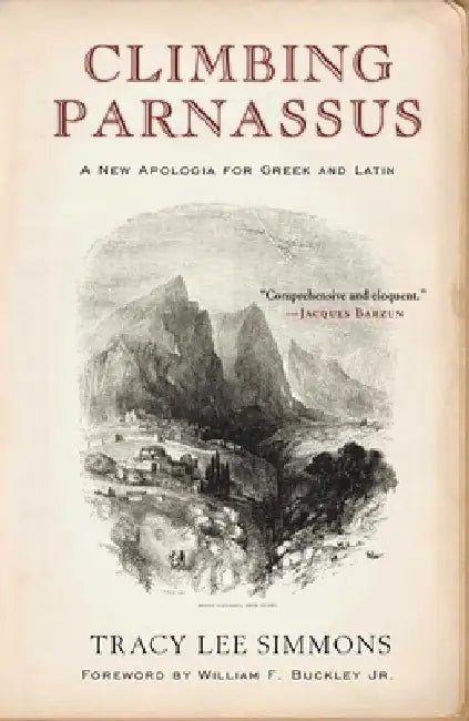 Climbing Parnassus: A New Apologia for Greek and Latin by Tracy Lee Simmons