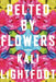 Pelted by Flowers: Poems by Kali Lightfoot