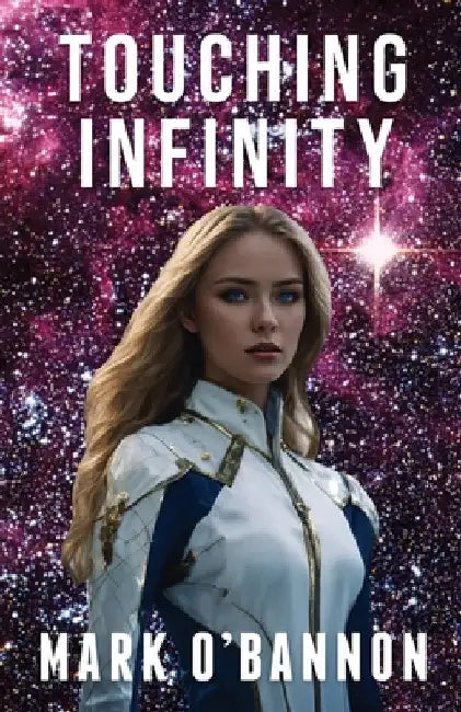 Touching Infinity: A Journey Into the Heart of a Supernova by O'Bannon, Mark E.