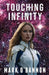 Touching Infinity: A Journey Into the Heart of a Supernova by O'Bannon, Mark E.
