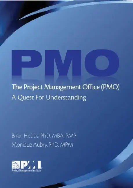 The Project Management Office (Pmo): A Quest for Understanding by Monique Aubry Phd Mpm