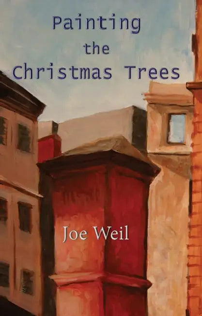 Painting the Christmas Trees: Poems by Joe Weil