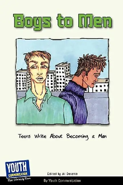 Boys to Men: Teens Write about Becoming a Man by Al Desetta