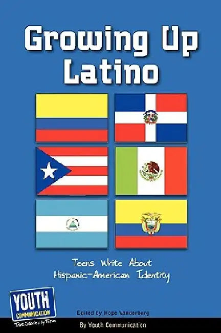 Growing Up Latino: Teens Write about Hispanic-American Identity by Keith Hefner