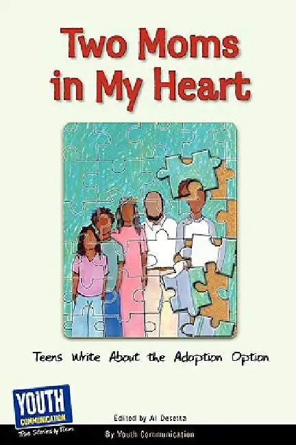Two Moms in My Heart: Teens Write about the Adoption Option by Al Desetta