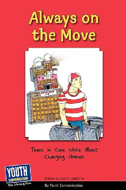 Always on the Move: Teens in Care Write about Changing Homes by Laura Longhine