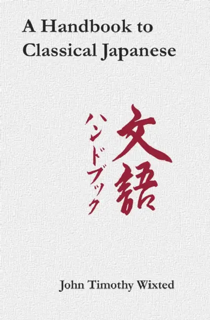 Handbook to Classical Japanese by John Timothy Wixted