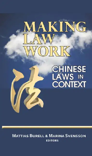 Making Law Work: Chinese Laws in Context by Mattias Burell, Marina Svensson