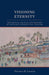 Visioning Eternity: Aesthetics, Politics, and History in the Early Modern Noh Theater by Thomas D. Looser
