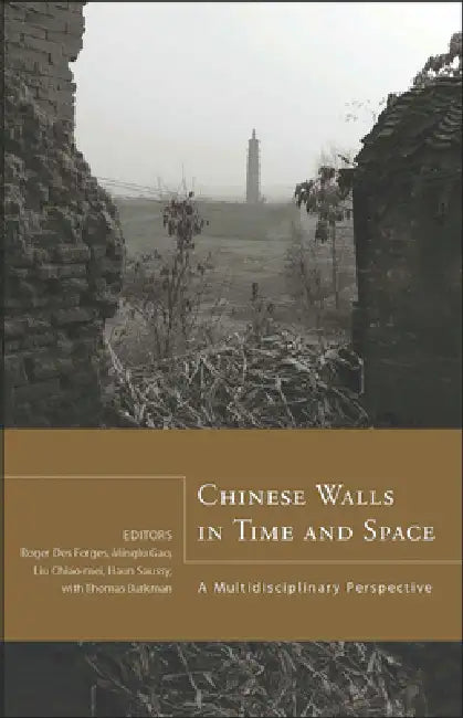 Chinese Walls in Time and Space: A Multidisciplinary Perspective by Roger Des Forges, Minglu Gao, Chiao-Mei Liu