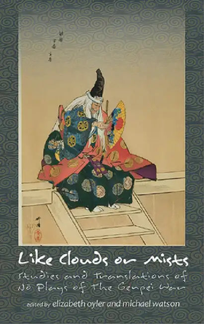 Like Clouds or Mists: Studies and Translations of No Plays of the Genpei War by Elizabeth A. Oyler, Michael Watson
