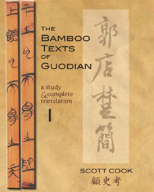 The Bamboo Texts of Guodian: A Study and Complete Translation, Volume 2 by Scott Cook, Scott Cook