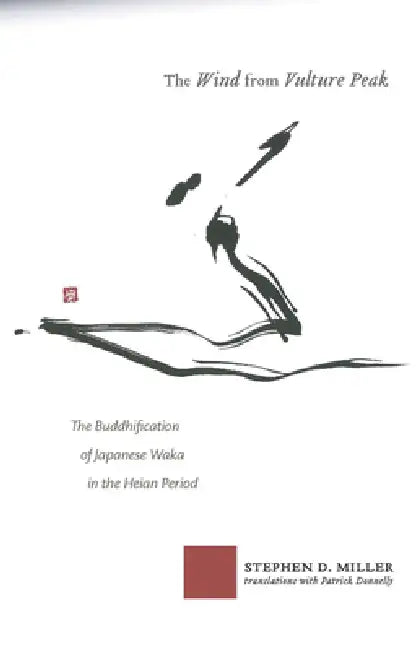 The Wind from Vulture Peak: The Buddhification of Japanese Waka in the Heian Period by Stephen D. Miller