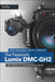 The Panasonic Lumix DMC-Gh2: The Unofficial Quintessential Guide by Brian Matsumoto Ph. D., Carol F. Roullard