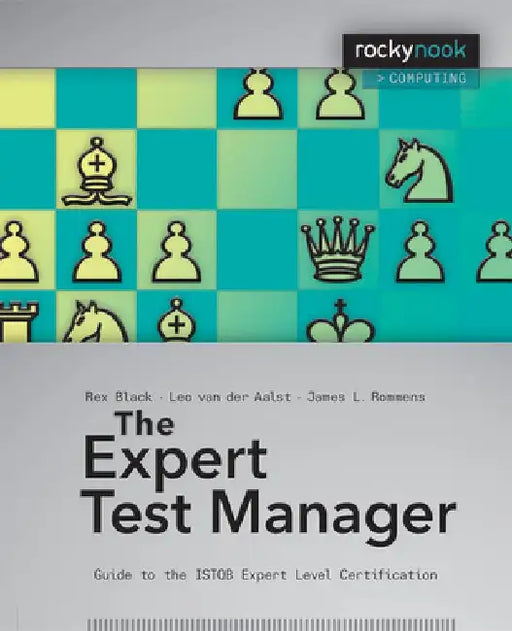 The Expert Test Manager: Guide to the ISTGB Expert Level Certification by Rex Black