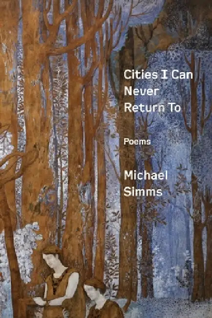Cities I Can Never Return To: Poems by Michael SIMMs