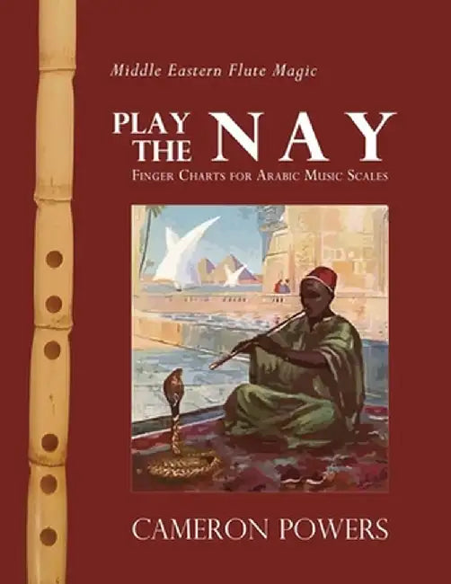 Middle Eastern Flute Magic: Play the Nay: Finger Charts for Arabic Music Scales by Cameron Powers