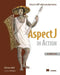 Aspectj in Action: Enterprise Aop with Spring Applications by Ramnivas Laddad