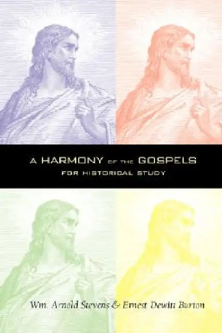 A Harmony of the Gospels by William Arnold Stevens