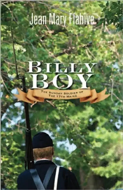 Billy Boy: The Sunday Soldier of the 17th Maine by Jean Flahive