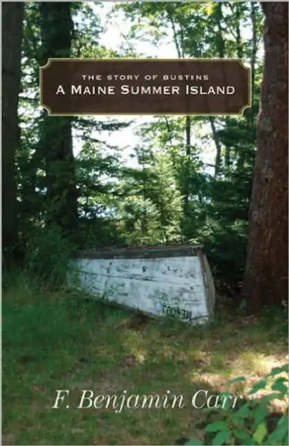 Maine Summer Island: The Story of Bustins by Benjamin Carr