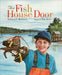 Fish House Door by Robert Baldwin, Astrid Sheckels