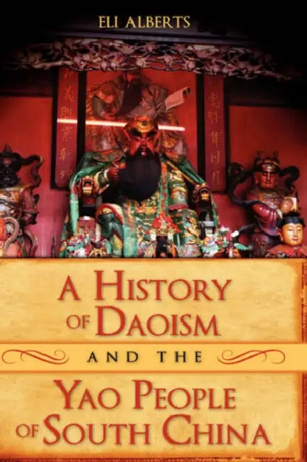 A History of Daoism and the Yao People of South China by Eli Alberts