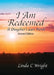 I Am Redeemed Second Edition: A Daughter's Last Words by Linda C. Wright
