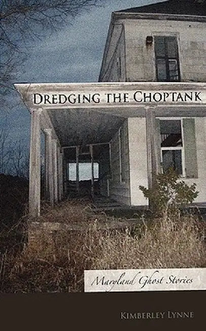 Dredging the Choptank: Maryland Ghost Stories by Kimberley Lynne