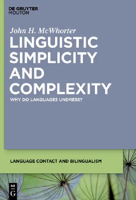 Linguistic Simplicity and Complexity: Why Do Languages Undress? by John H. McWhorter