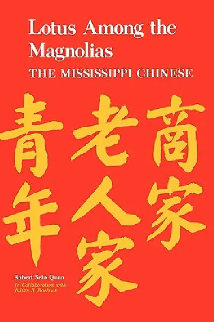 Lotus Among the Magnolias: The Mississippi Chinese by Robert S. Quan, Julian B. Roebuck