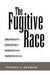 The Fugitive Race: Minority Writers Resisting Whiteness by Stephen P. Knadler