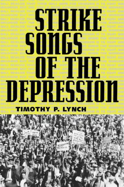 Strike Songs of the Depression by Timothy P. Lynch